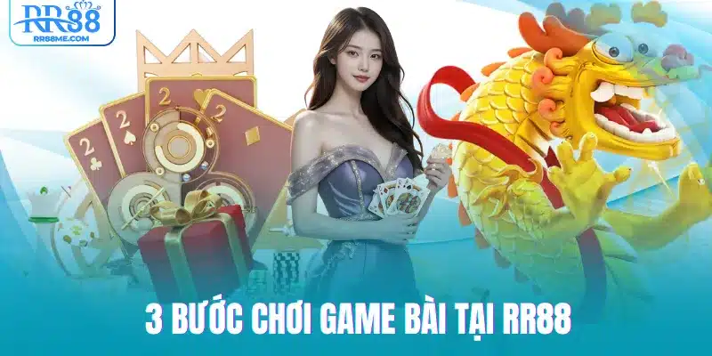 3 bước chơi game bài tại RR88