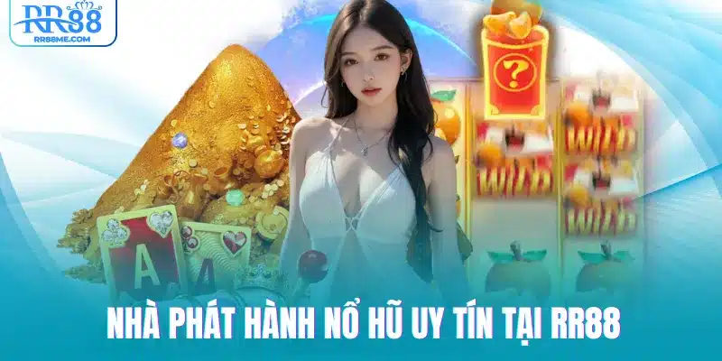 Nhà phát hành nổ hũ uy tín tại RR88